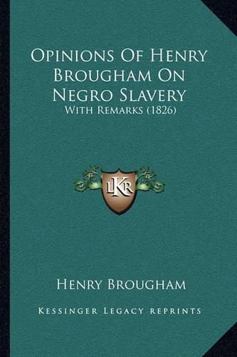 Opinions of Henry Brougham on Negro Slavery: With Remarks (1826)