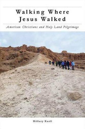 Cover image for Walking Where Jesus Walked: American Christians and Holy Land Pilgrimage