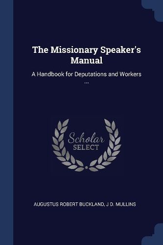 Cover image for The Missionary Speaker's Manual: A Handbook for Deputations and Workers ...