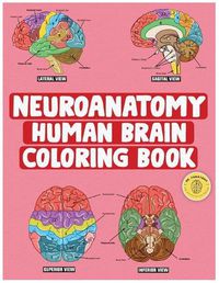 Cover image for Neuroanatomy Human Brain Coloring Book: Neuroscience Coloring Book with MCQs ( Multiple Choice Questions) A Gift for Medical School Students, Nurses, Doctors and Adults