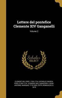 Cover image for Lettere del Pontefice Clemente XIV Ganganelli; Volume 2