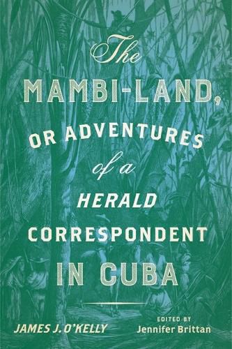 Cover image for The Mambi-Land, or Adventures of a Herald Correspondent in Cuba: A Critical Edition