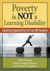 Cover image for Poverty is NOT a Learning Disability: Equalizing Opportunities for Low SES Students