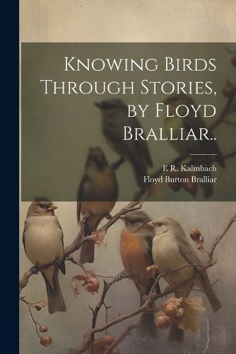 Cover image for Knowing Birds Through Stories, by Floyd Bralliar..