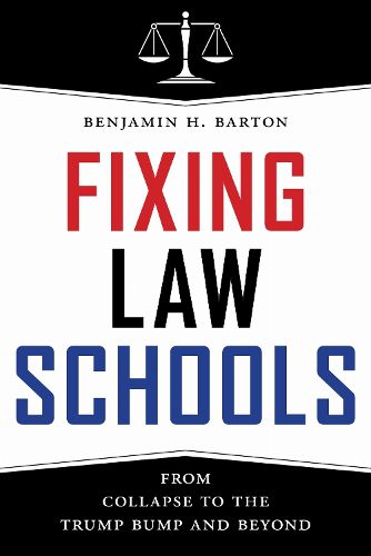 Cover image for Fixing Law Schools: From Collapse to the Trump Bump and Beyond