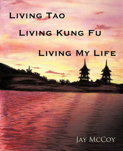 Cover image for Living Tao, Living Kung Fu, Living My Life