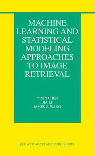 Machine Learning and Statistical Modeling Approaches to Image Retrieval