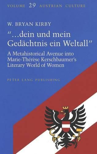 Cover image for ..Dein Und Mein Gedaechtnis Ein Weltall: A Metahistorical Avenue into Marie-Therese Kerschbaumer's Literary World of Women