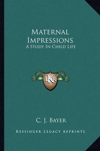 Cover image for Maternal Impressions: A Study in Child Life