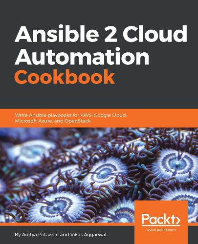 Cover image for Ansible 2 Cloud Automation Cookbook: Write Ansible playbooks for AWS, Google Cloud, Microsoft Azure, and OpenStack
