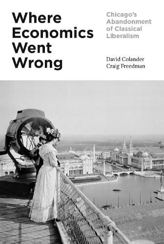 Cover image for Where Economics Went Wrong: Chicago's Abandonment of Classical Liberalism