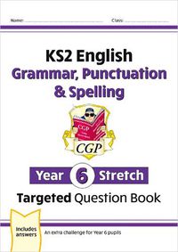 Cover image for New KS2 English Year 6 Stretch Grammar, Punctuation & Spelling Targeted Question Book (w/Answers)