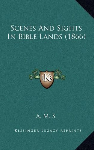 Cover image for Scenes and Sights in Bible Lands (1866)