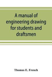 Cover image for A manual of engineering drawing for students and draftsmen