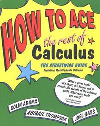 Cover image for How to Ace the Rest of Calculus: The Streetwise Guide