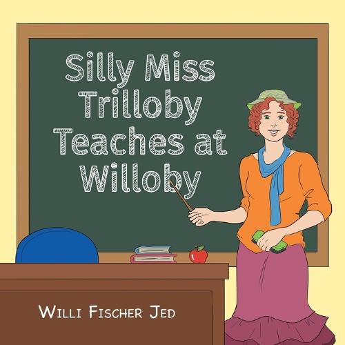 Cover image for Silly Miss Trilloby Teaches at Willoby