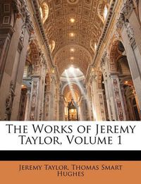 Cover image for The Works of Jeremy Taylor, Volume 1