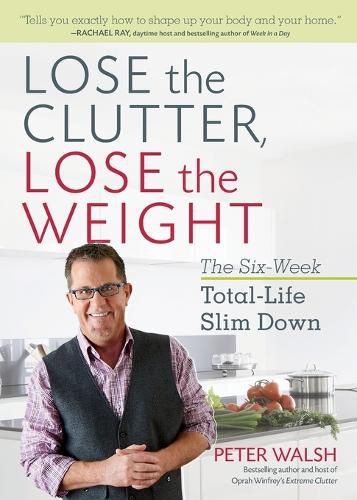 Lose the Clutter, Lose the Weight: The Six-Week Total-Life Slim Down