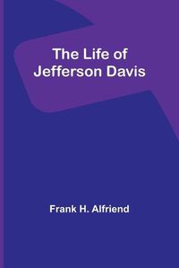 Cover image for The Life of Jefferson Davis