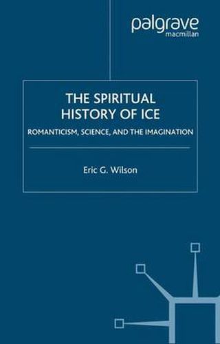 Cover image for The Spiritual History of Ice: Romanticism, Science and the Imagination