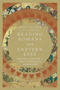 Cover image for Reading Romans with Eastern Eyes - Honor and Shame in Paul"s Message and Mission