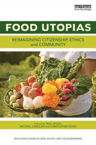 Cover image for Food Utopias: Reimagining citizenship, ethics and community