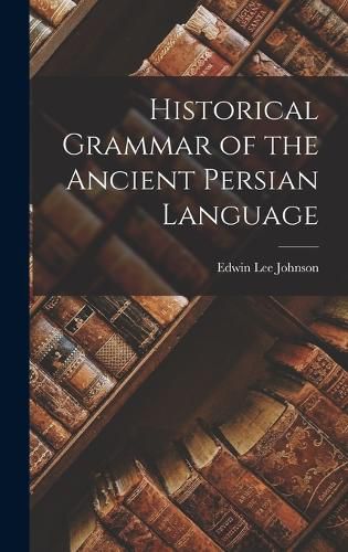 Historical Grammar of the Ancient Persian Language