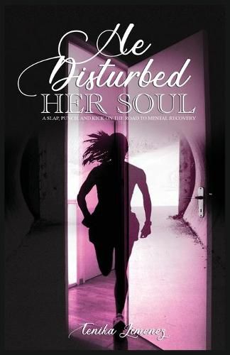 Cover image for He Disturbed Her Soul: A Slap, Punch, and Kick on the Road to Mental Recovery