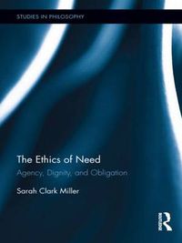 Cover image for The Ethics of Need: Agency, Dignity, and Obligation