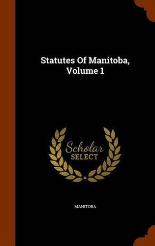 Cover image for Statutes of Manitoba, Volume 1