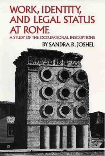 Work, Identity, and Legal Status at Rome: A Study of the Occupational Inscriptions