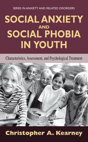 Cover image for Social Anxiety and Social Phobia in Youth: Characteristics, Assessment, and Psychological Treatment