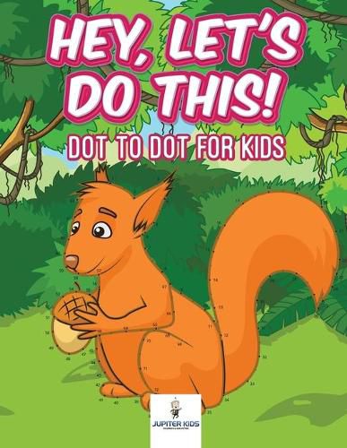 Cover image for Hey, Let's Do This! Dot to Dot for Kids