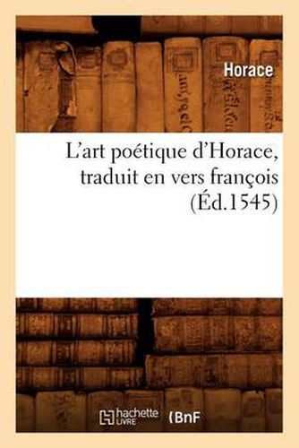 Cover image for L'Art Poetique d'Horace, Traduit En Vers Francois, (Ed.1545)