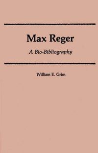 Cover image for Max Reger: A Bio-Bibliography