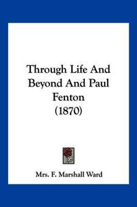 Cover image for Through Life and Beyond and Paul Fenton (1870)