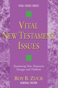 Cover image for Vital New Testament Issues: Examining New Testament Passages and Problems