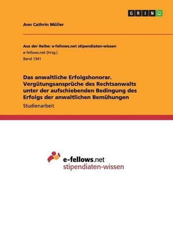 Cover image for Das anwaltliche Erfolgshonorar. Vergutungsanspruche des Rechtsanwalts unter der aufschiebenden Bedingung des Erfolgs der anwaltlichen Bemuhungen