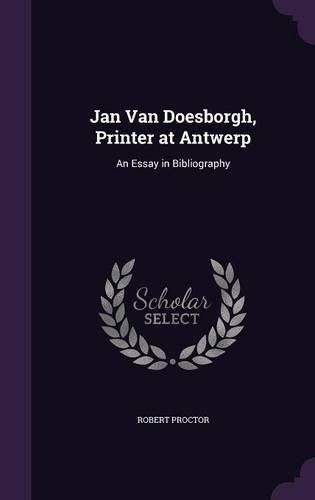 Jan Van Doesborgh, Printer at Antwerp: An Essay in Bibliography