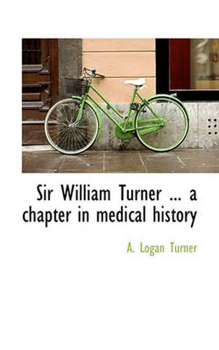 Cover image for Sir William Turner ... a Chapter in Medical History