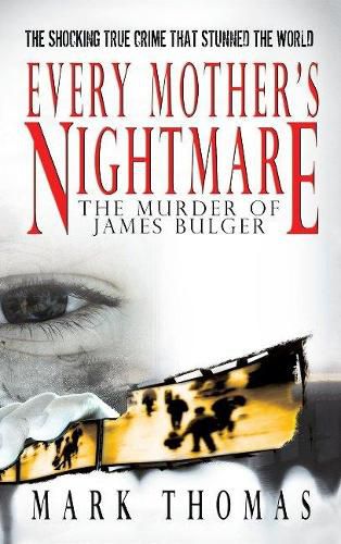 Every Mother's Nightmare: The Murder of James Bulger
