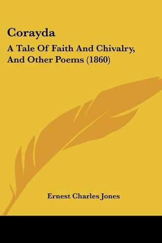 Corayda: A Tale of Faith and Chivalry, and Other Poems (1860)