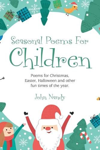 Cover image for Seasonal Poems for Children: Poems for Christmas, Easter, Halloween and Other Fun Times of the Year.