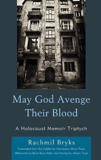 Cover image for May God Avenge Their Blood: A Holocaust Memoir Triptych