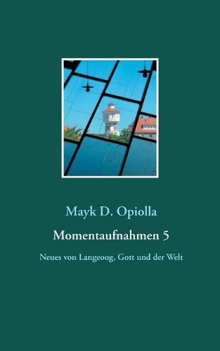 Cover image for Momentaufnahmen 5: Neues von Langeoog, Gott und der Welt