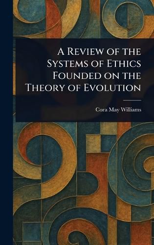 Cover image for A Review of the Systems of Ethics Founded on the Theory of Evolution