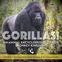 Cover image for Gorillas! an Animal Encyclopedia for Kids (Monkey Kingdom) - Children's Biological Science of Apes & Monkeys Books