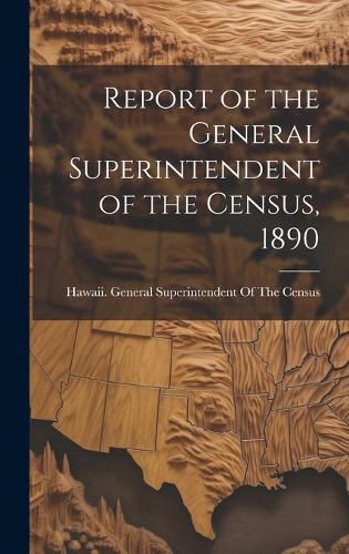Cover image for Report of the General Superintendent of the Census, 1890