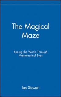 Cover image for The Magical Maze: Seeing the World Through Mathematical Eyes