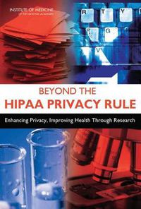 Cover image for Beyond the HIPAA Privacy Rule: Enhancing Privacy, Improving Health Through Research